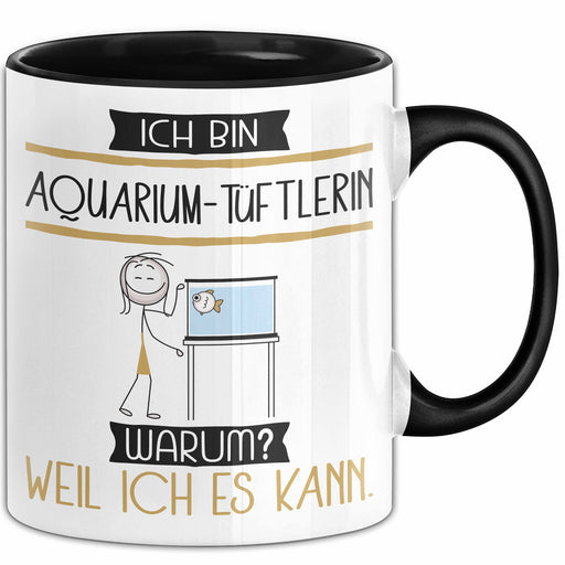 Aquarium-Tüftlerin Tasse Geschenk Ich Bin Aquarium-Tüftlerin Warum Weil Ich Es Kann Geschenkidee Geburtstag Trendation