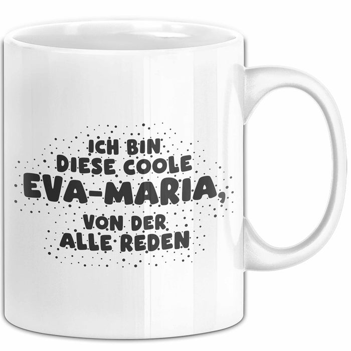 Eva-Maria Tasse Ich Bin Diese Coole Eva-Maria, Von Der Alle Reden Geschenk