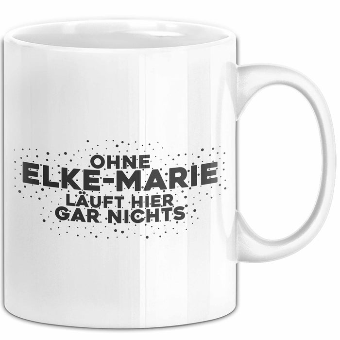 Elke-Marie Tasse Ohne Elke-Marie Laeuft Hier Gar Nichts Geschenk
