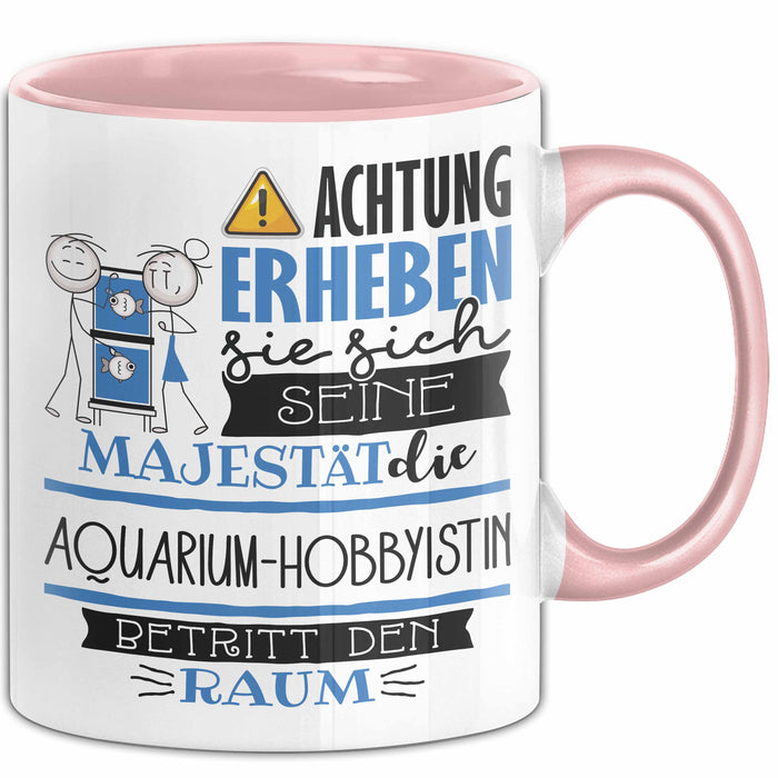 Aquarium-Hobbyistin Tasse Geschenk Lustiger Spruch Bitte Erheben Sie Sich Seine Majestät Die Aquarium-Hobbyistin Betritt Den Raum Rosa Trendation