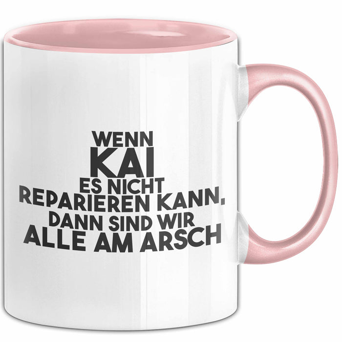 Kai Tasse Wenn Kai Es Nicht Reparieren Kann, Dann Sind Wir Alle Am Arsch Rosa Trendation