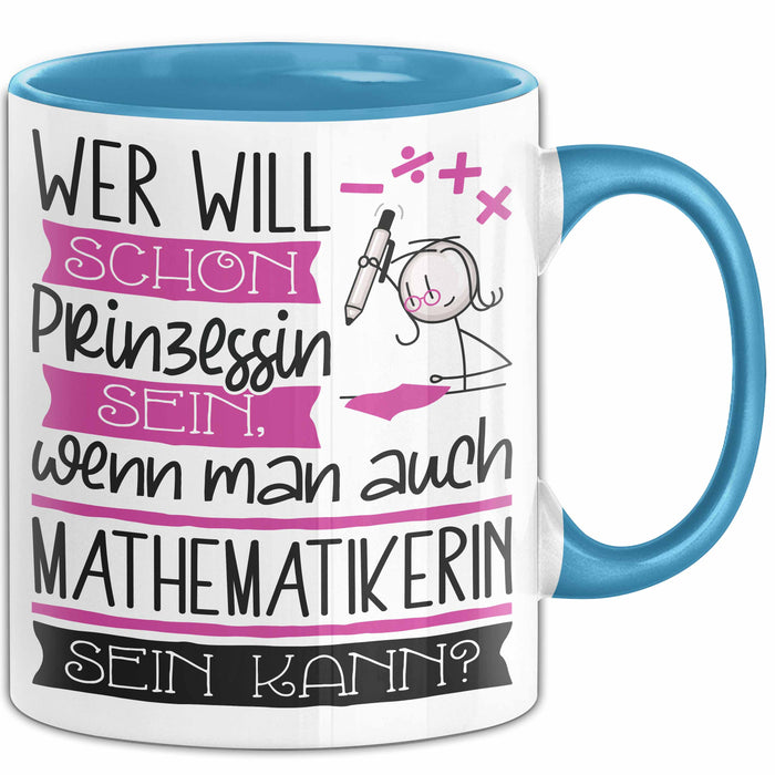 Mathematikerin Tasse Geschenk Spruch Wer Will Schon Prinzessin Sein Wenn Man Auch Mathematikerin Sein Kann Blau Trendation