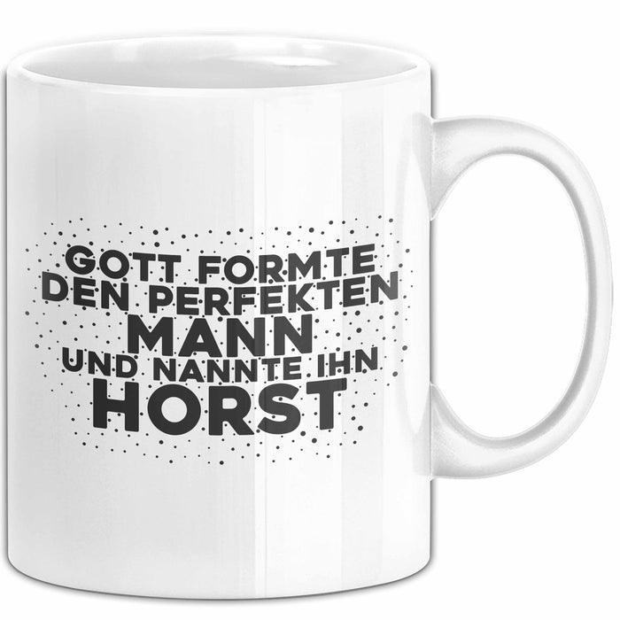 Horst Tasse Gott Formte Den Perfekten Mann Und Nannte Ihn Horst Geschenk