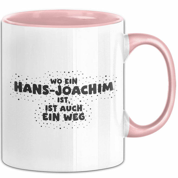 Hans-Joachim Tasse Wo Ein Hans-Joachim Ist, Ist Auch Ein Weg Geschenk