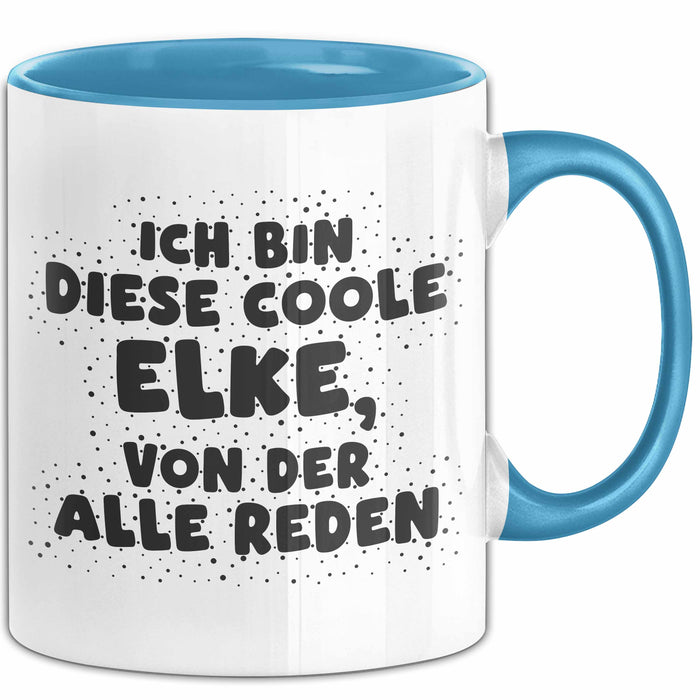 Elke Tasse Ich Bin Diese Coole Elke, Von Der Alle Reden Geschenk