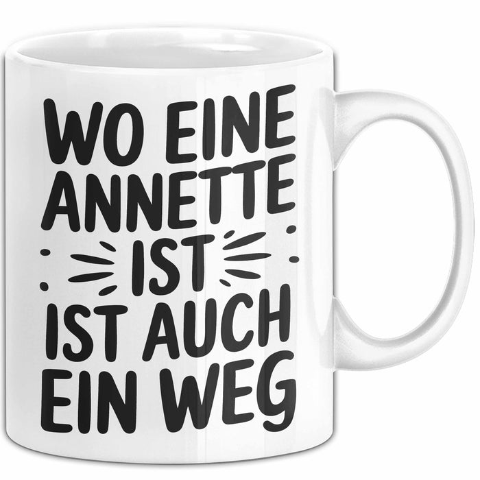 Annette Tasse Geschenk Wo Eine Annette Ist Ist Auch Ein Weg Geschenkidee Becher mit Name Weiß Trendation