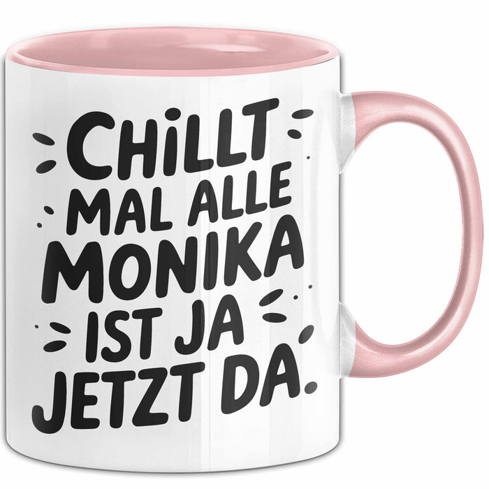 Monika Tasse Geschenk Chillt Mal Alle Monika Ist Ja Jetzt Da Geschenkidee Becher mit Name Rosa Trendation