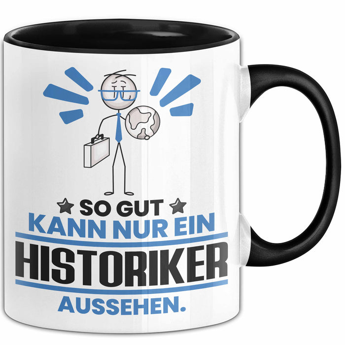 Historiker Geschenk Tasse So Gut Kann Nur Ein Historiker Aussehen Geschenkidee Kaffee-Becher Schwarz Trendation