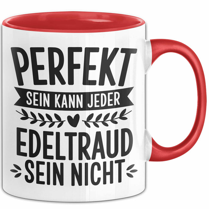 Edeltraud Tasse Geschenk Perfekt Sein Kann Jeder Geschenkidee Geburtstag Rot Trendation