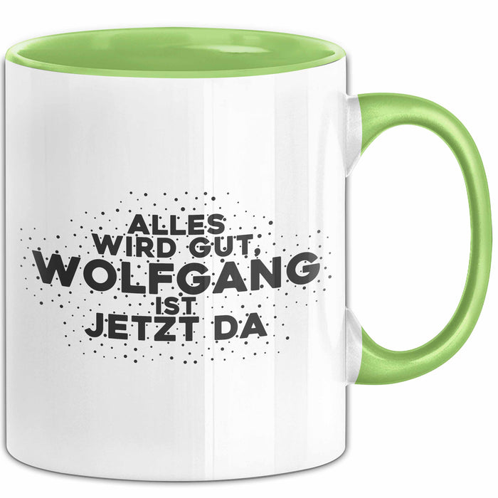 Wolfgang Tasse Alles Wird Gut, Wolfgang Ist Jetzt Da Geschenk