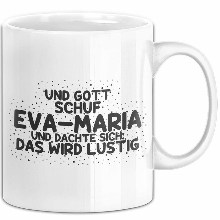 Eva-Maria Tasse Und Gott Schuf Eva-Maria Und Dachte Sich: Das Wird Lustig