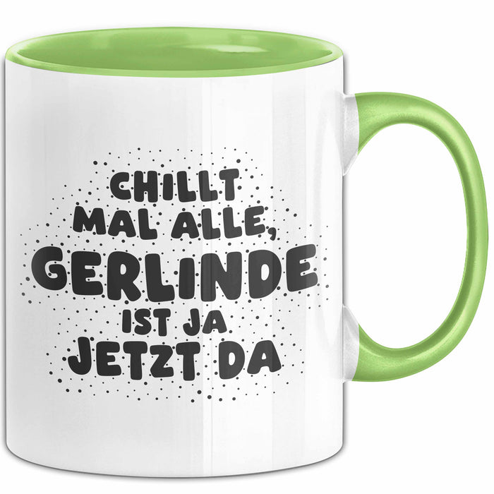 Gerlinde Tasse Chillt Mal Alle, Gerlinde Ist Ja Jetzt Da Geschenk