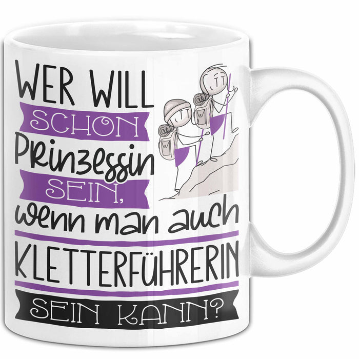 Kletterführerin Tasse Geschenk Spruch Wer Will Schon Prinzessin Sein Wenn Man Auch Kletterführerin Sein Kann Weiß Trendation