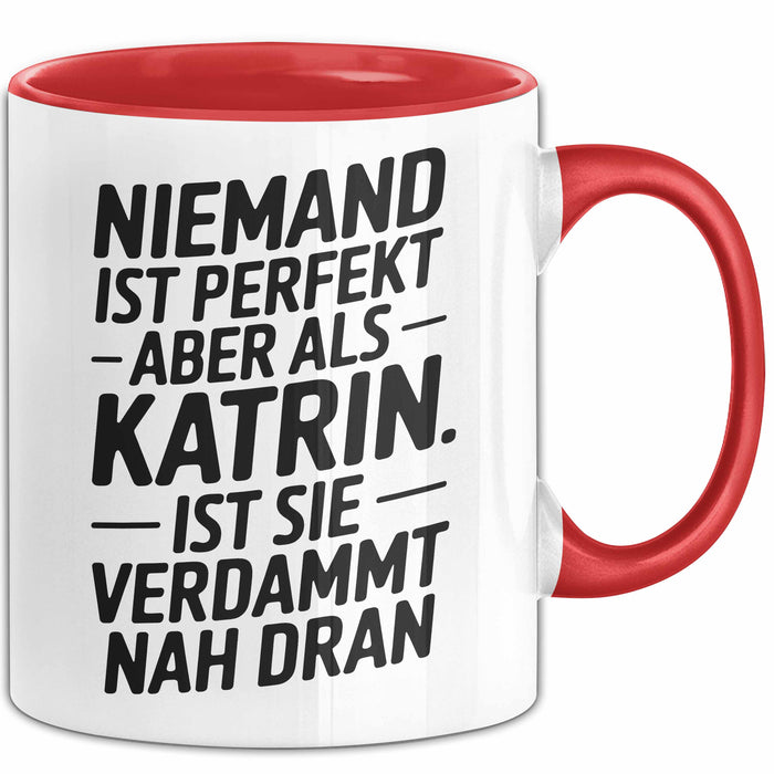 Katrin Tasse Geschenk Niemand Ist Perfekt Katrin Verdammt Nah Dran Geschenkidee Rot Trendation