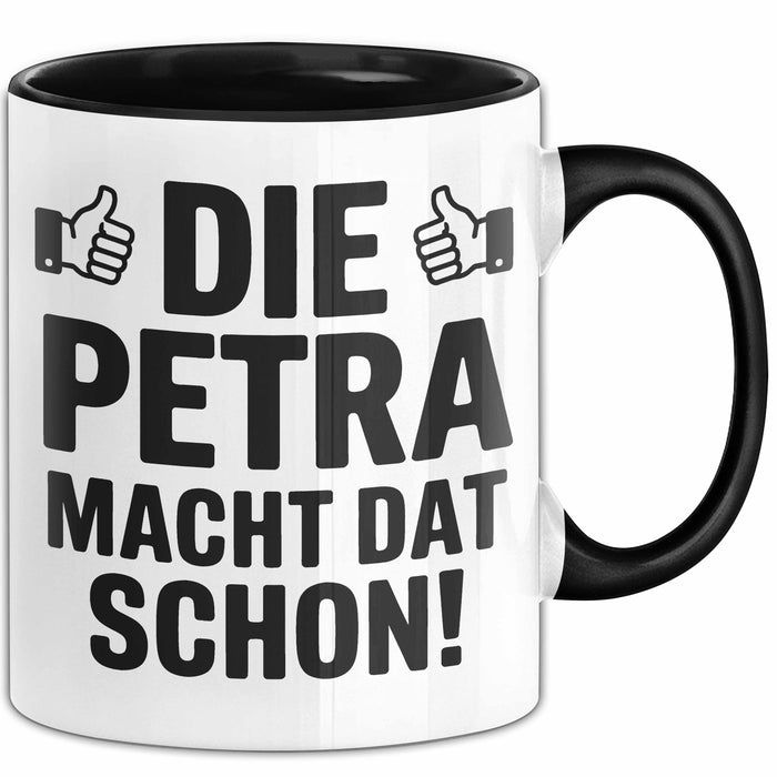 Petra Tasse Geschenk Die Petra Macht Dat Schon Geschenkidee Becher mit Name Schwarz Trendation