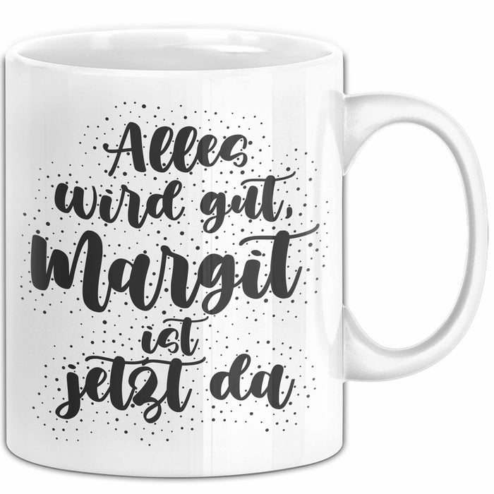 Margit Tasse Alles Wird Gut, Margit Ist Jetzt Da Geschenk