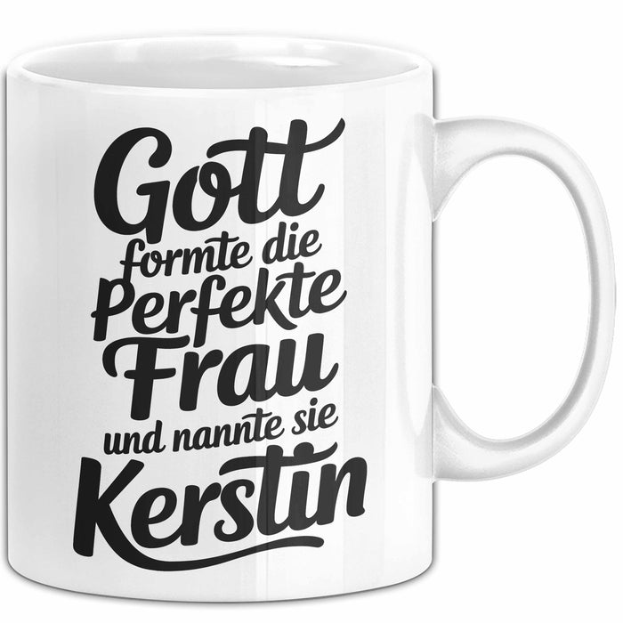 Kerstin Tasse Geschenk Gott Formte Die Perfekte Frau Kerstin Geschenkidee Weiß Trendation