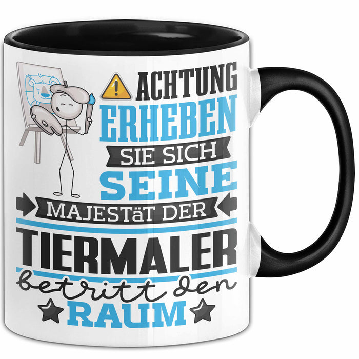 Tiermaler Geschenk Tasse Lustiger Spruch Erheben Sie Sich Der Tiermaler Betritt den Raum Schwarz Trendation
