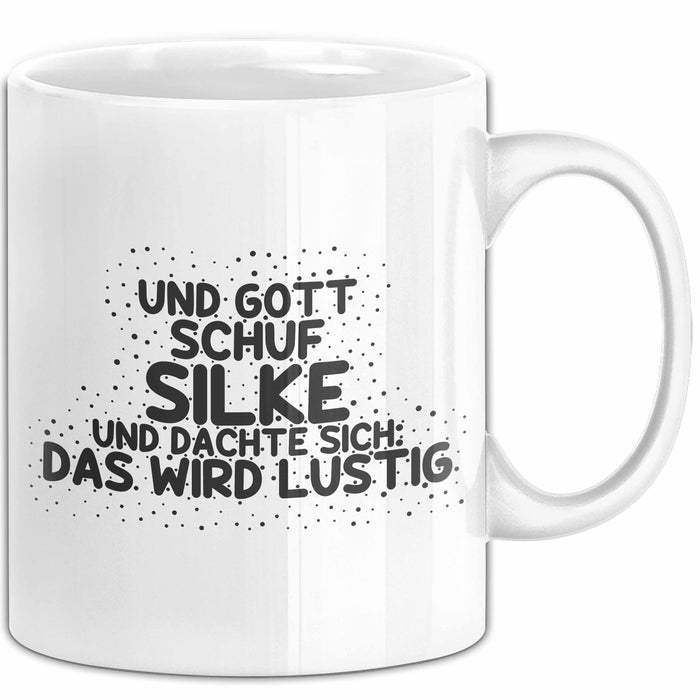 Silke Tasse Und Gott Schuf Silke Und Dachte Sich: Das Wird Lustig Geschenk Weiß Trendation