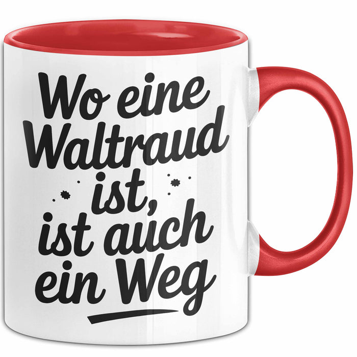 Waltraud Tasse Geschenk Wo Eine Waltraud Ist Ist Auch Ein Weg Geschenkidee Becher mit Name Rot Trendation