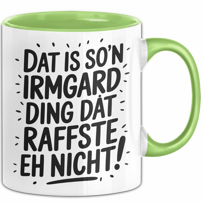 Irmgard Tasse Geschenk Dat Is So'n Irmgard Ding Dat Raffste Eh Nicht Geschenkidee Becher mit Name Grün Trendation