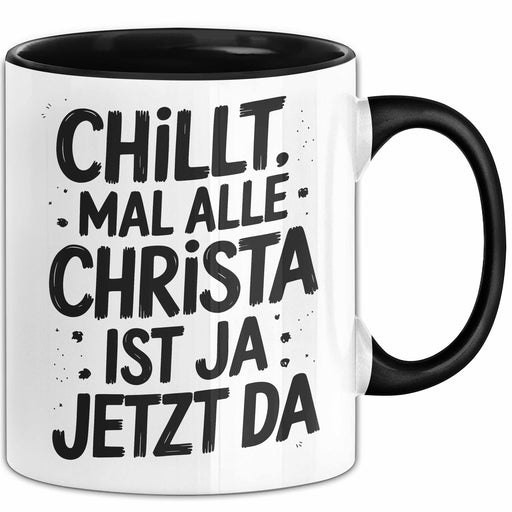 Christa Tasse Geschenk Chillt Mal Alle Christa Ist Ja Jetzt Da Geschenkidee Becher mit Name Schwarz Trendation