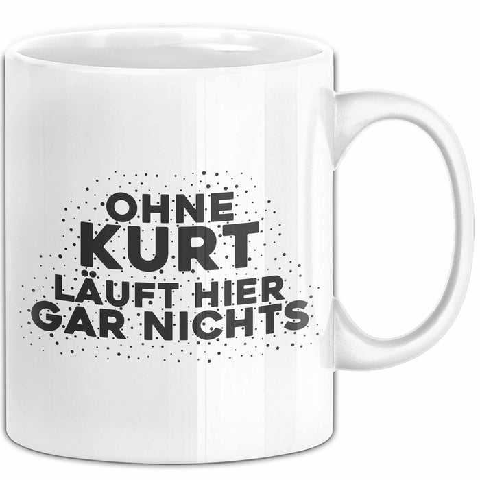 Kurt Tasse Ohne Kurt Laeuft Hier Gar Nichts Geschenk
