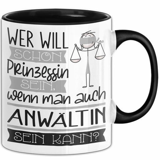 Anwältin Tasse Geschenk Spruch Wer Will Schon Prinzessin Sein Wenn Man Auch Anwältin Sein Kann Trendation