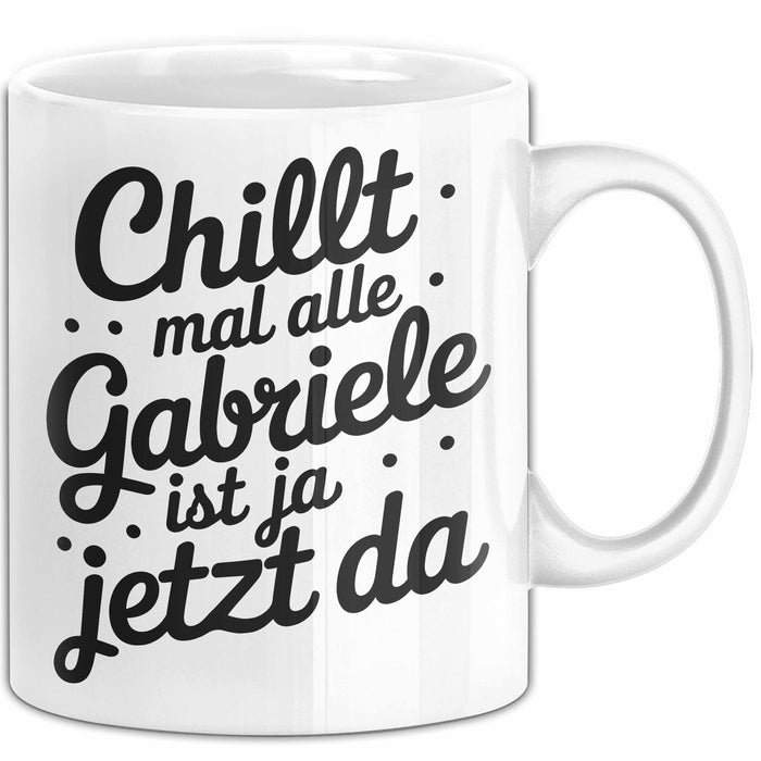 Gabriele Tasse Geschenk Chillt Mal Alle Gabriele Ist Ja Jetzt Da Geschenkidee Becher mit Name Weiß Trendation