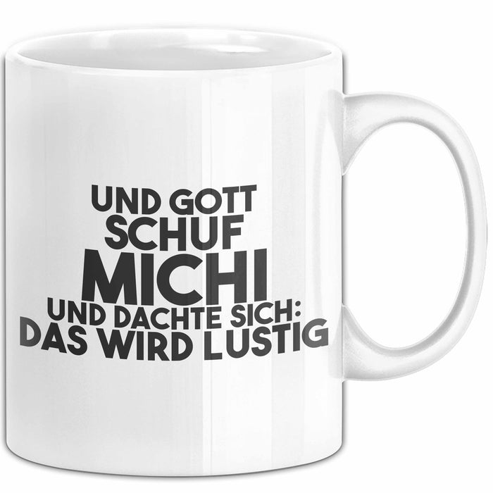 Michi Tasse Und Gott Schuf Michi Und Dachte Sich: Das Wird Lustig Geschenk