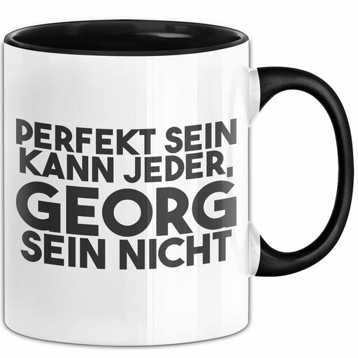 Georg Tasse Perfekt Sein Kann Jeder, Georg Sein Nicht Geschenk Schwarz Trendation