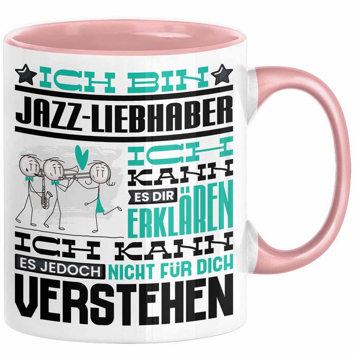 Jazz-Liebhaber Geschenk Tasse Lustige Geschenkdiee für einen Jazz-Liebhaber Geburtstag Ich Bin Jazz-Liebhaber Ich Kann Es Dir Erklären Aber Nicht Für Dich Verstehen Rosa Trendation
