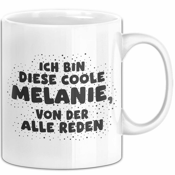 Melanie Tasse Ich Bin Diese Coole Melanie, Von Der Alle Reden Geschenk