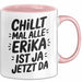 Erika Tasse Geschenk Chillt Mal Alle Erika Ist Ja Jetzt Da Geschenkidee Becher mit Name Rosa Trendation