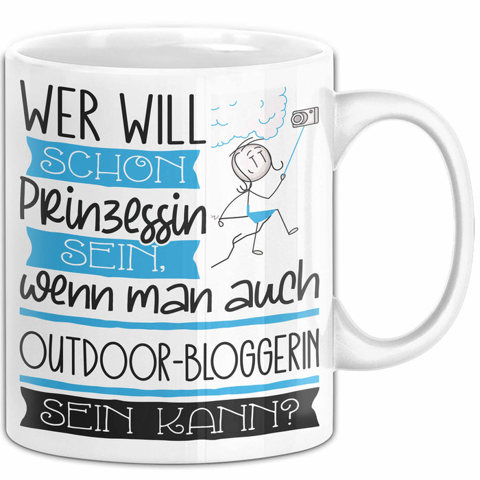 Outdoor-Bloggerin Tasse Geschenk Spruch Wer Will Schon Prinzessin Sein Wenn Man Auch Outdoor-Bloggerin Sein Kann Weiß Trendation