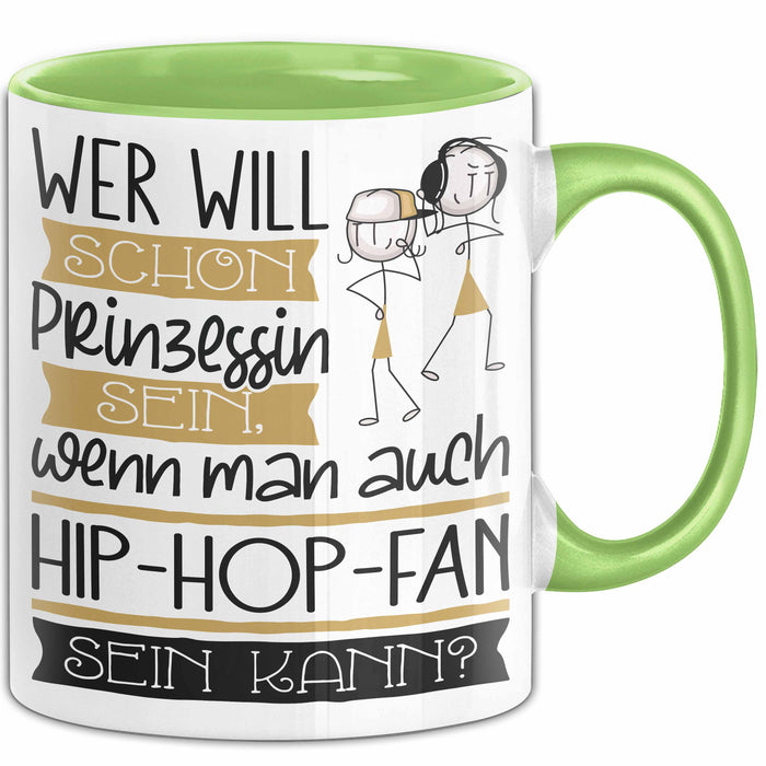 Hip-Hop-Fan Tasse Geschenk Spruch Wer Will Schon Prinzessin Sein Wenn Man Auch Hip-Hop-Fan Sein Kann Grün Trendation
