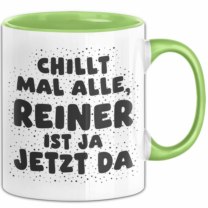 Reiner Tasse Chillt Mal Alle, Reiner Ist Ja Jetzt Da Geschenk