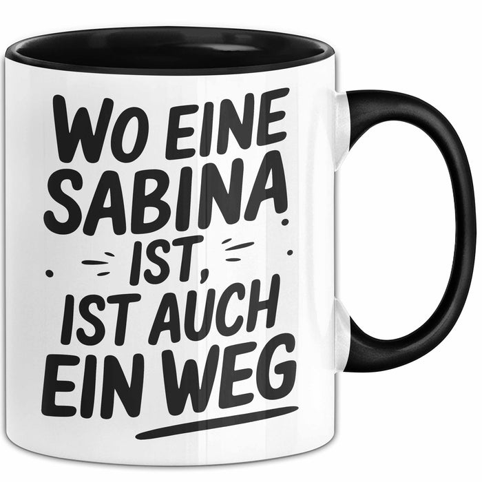 Sabina Tasse Geschenk Wo Eine Sabina Ist Ist Auch Ein Weg Geschenkidee Becher mit Name Schwarz Trendation