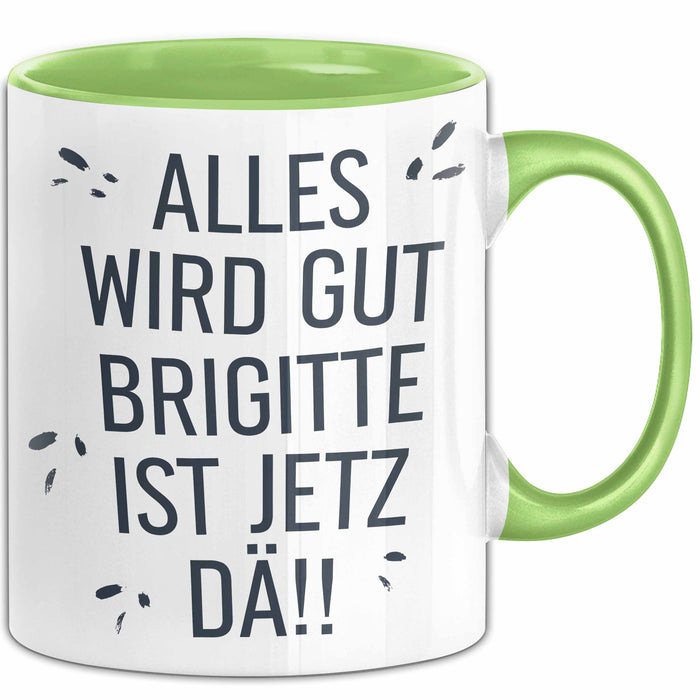 Brigitte Tasse Geschenk Alles Ist Gut Brigitte Ist Jetz Da Geschenkidee Becher mit Name Grün Trendation
