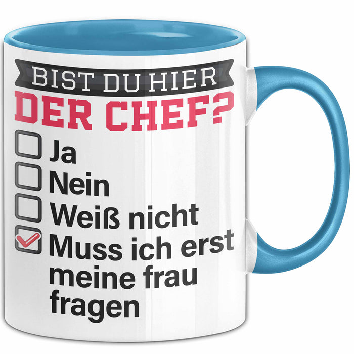 Witzige Tasse Geschenk Bist Du Hier Der Chef Humorvolles Design Muss Ich Erst Meine Frau Fragen Blau Trendation