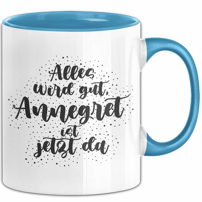 Annegret Tasse Alles Wird Gut, Annegret Ist Jetzt Da Geschenk