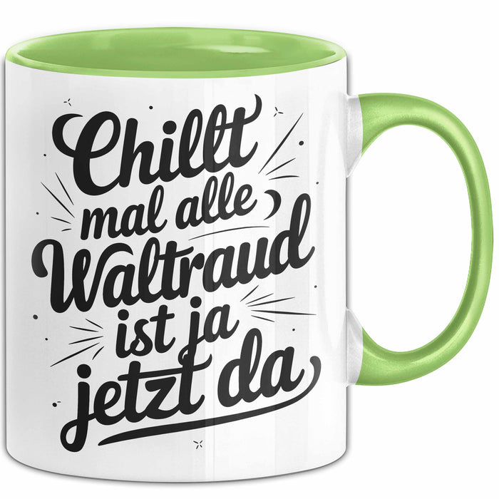 Waltraud Tasse Geschenk Chillt Mal Alle Waltraud Ist Ja Jetzt Da Geschenkidee Becher mit Name Grün Trendation
