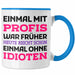 Einmal Mit Profis Arbeiten War Früher Tasse Geschenk Blau Trendation