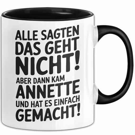 Annette Tasse Geschenk Alle Sagten Das Geht Nicht Aber Dann Kam Annette Und Hat Es Einfach Gemacht Geschenkidee Becher mit Name Schwarz Trendation
