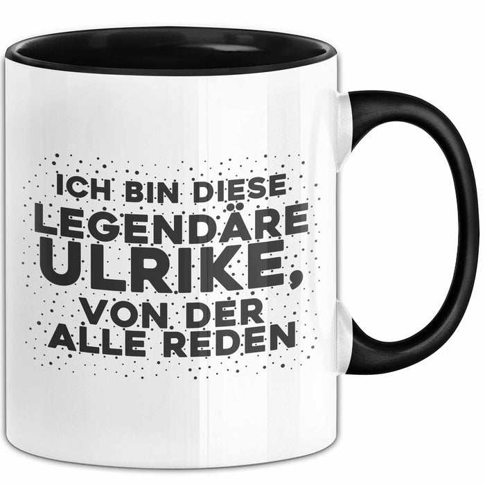 Ulrike Tasse Ich Bin Diese Legendaere Ulrike, Von Der Alle Reden Geschenk