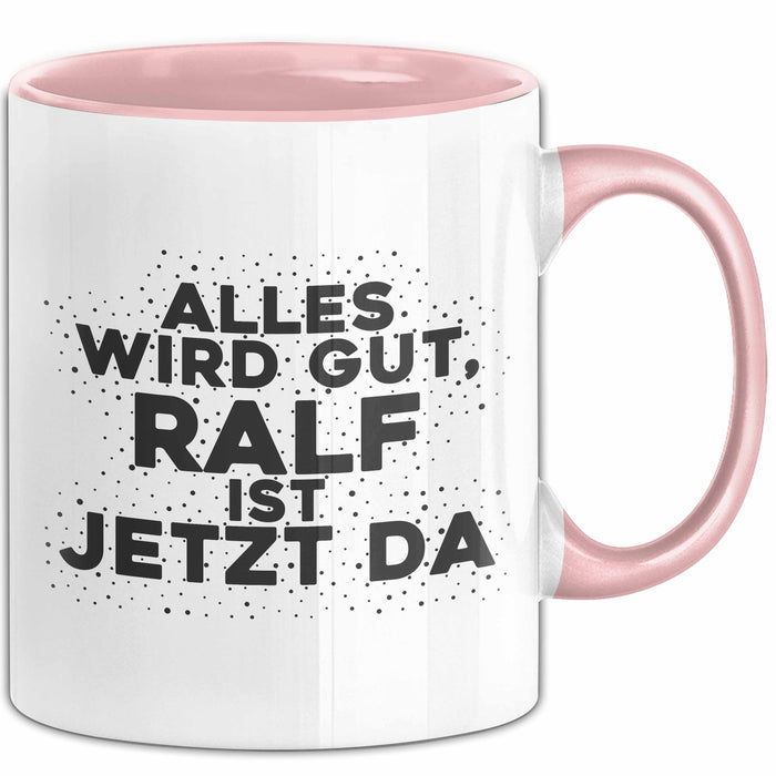Ralf Tasse Alles Wird Gut, Ralf Ist Jetzt Da Geschenk