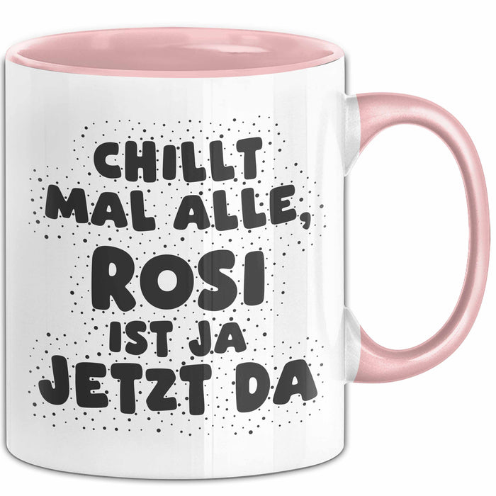 Rosi Tasse Chillt Mal Alle, Rosi Ist Ja Jetzt Da Geschenk