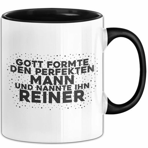 Reiner Tasse Gott Formte Den Perfekten Mann Und Nannte Ihn Reiner Geschenk Schwarz Trendation