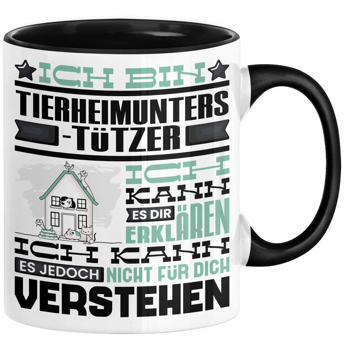 Tierheimunterstützer Geschenk Kaffee-Tasse Geschenkidee für Tierheimunterstützer Ich Bin Tierheimunterstützer Ich Kann Es Dir Erklären Jedoch Nicht Für Dich Verstehen Spruch Lustig Schwarz Trendation