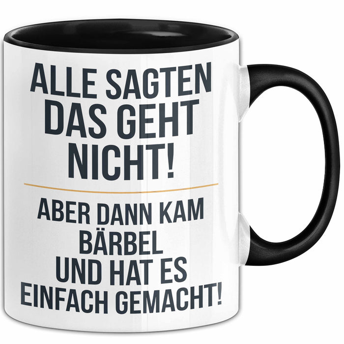 Bärbel Tasse Geschenk Alle Sagten Das Geht Nicht Aber Dann Kam Bärbel Und Hat Es Einfach Gemacht Geschenkidee Becher mit Name Schwarz Trendation